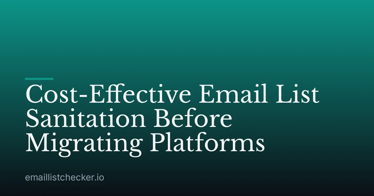 Cost-Effective Email List Sanitation Before Migrating Platforms