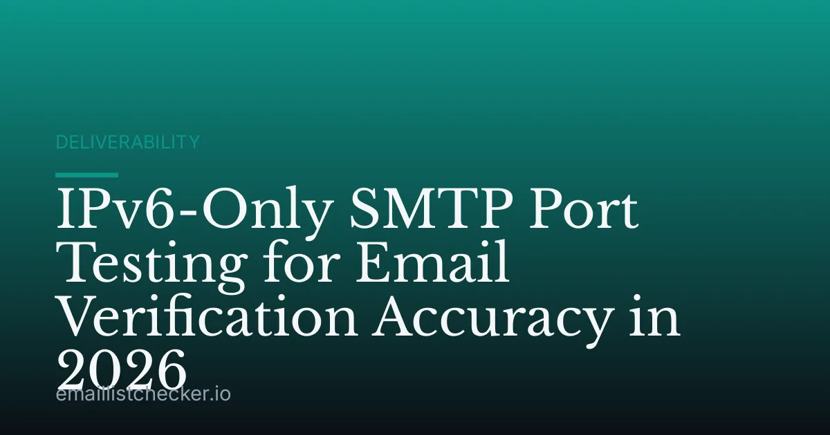 IPv6-Only SMTP Port Testing for Email Verification Accuracy in 2026