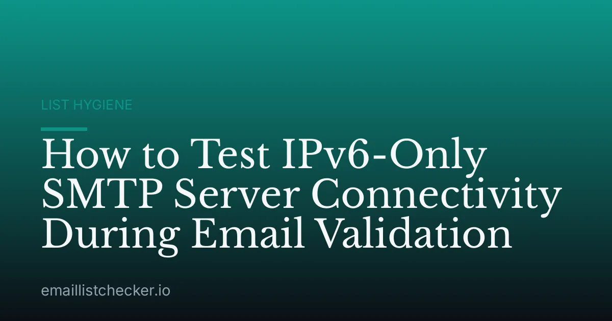 How to Test IPv6-Only SMTP Server Connectivity During Email Validation