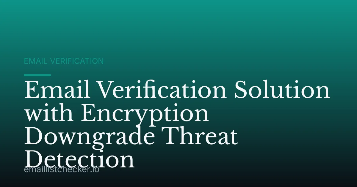 Email Verification Solution with Encryption Downgrade Threat Detection