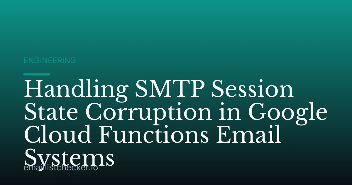 Handling SMTP Session State Corruption in Google Cloud Functions Email Systems