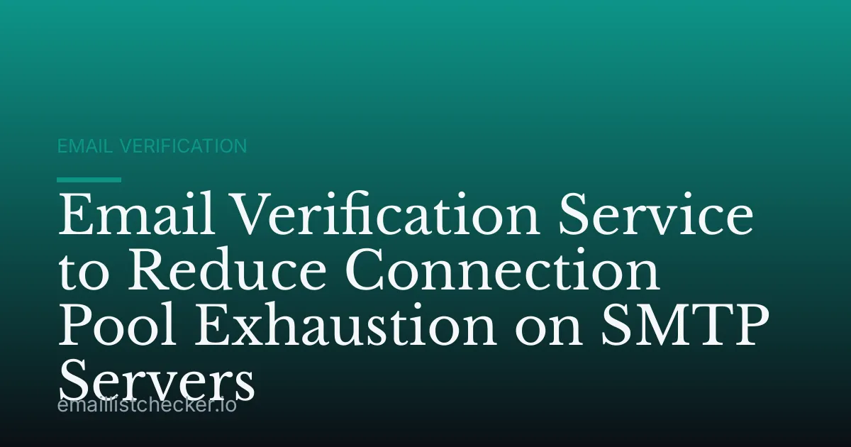 Email Verification Service to Reduce Connection Pool Exhaustion on SMTP Servers