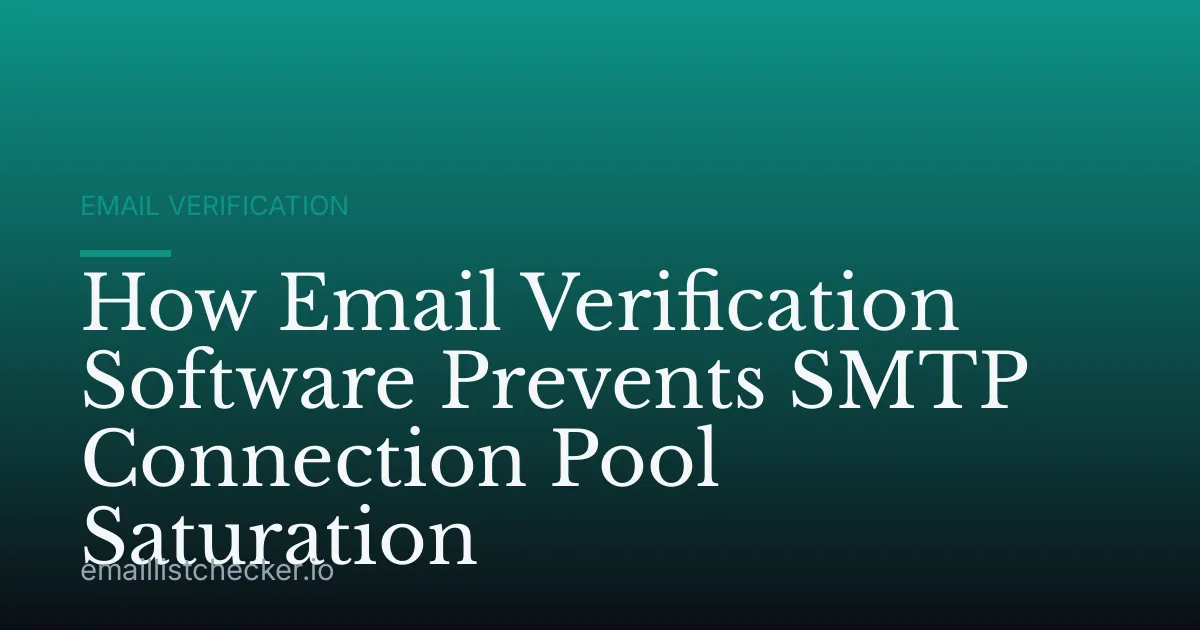 How Email Verification Software Prevents SMTP Connection Pool Saturation