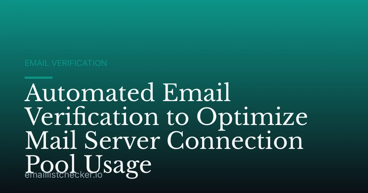 Automated Email Verification to Optimize Mail Server Connection Pool Usage
