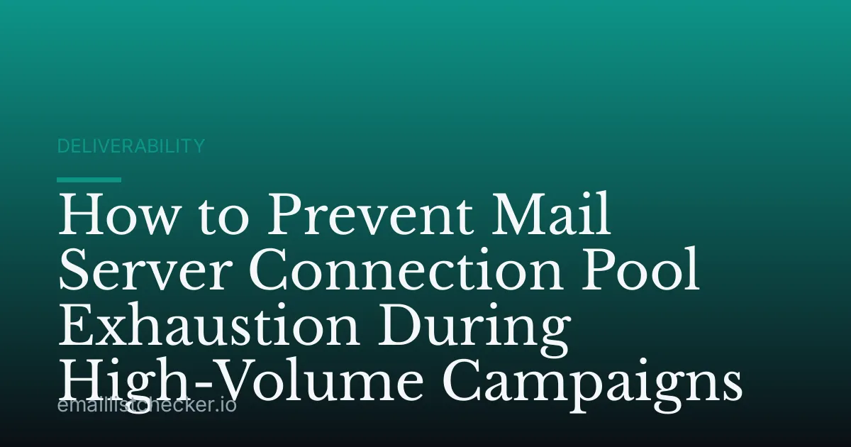 How to Prevent Mail Server Connection Pool Exhaustion During High-Volume Campaigns