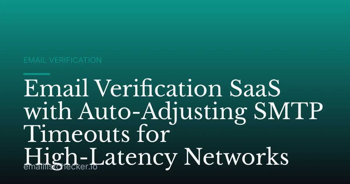 Email Verification SaaS with Auto-Adjusting SMTP Timeouts for High-Latency Networks
