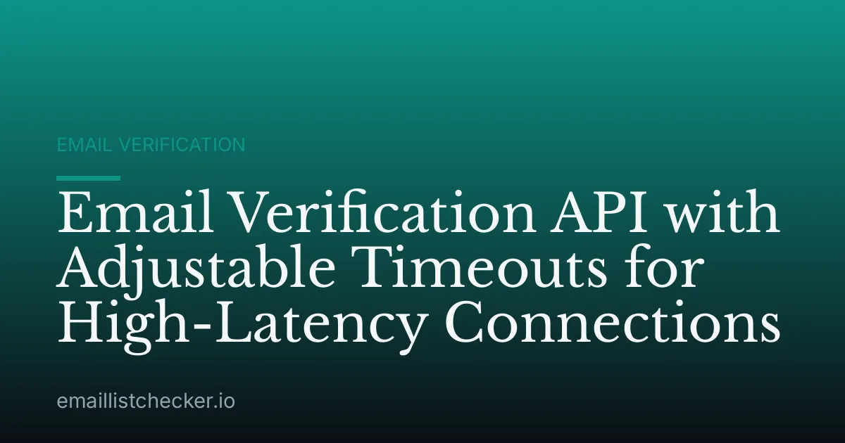 Email Verification API with Adjustable Timeouts for High-Latency Connections