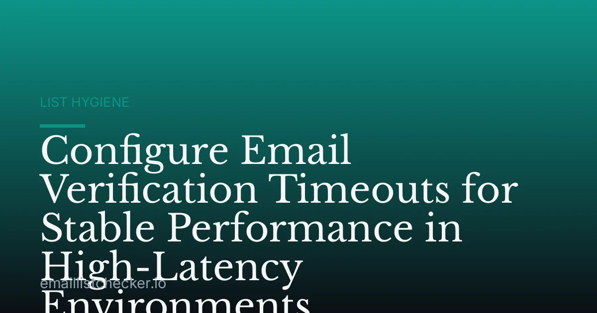 Configure Email Verification Timeouts for Stable Performance in High-Latency Environments