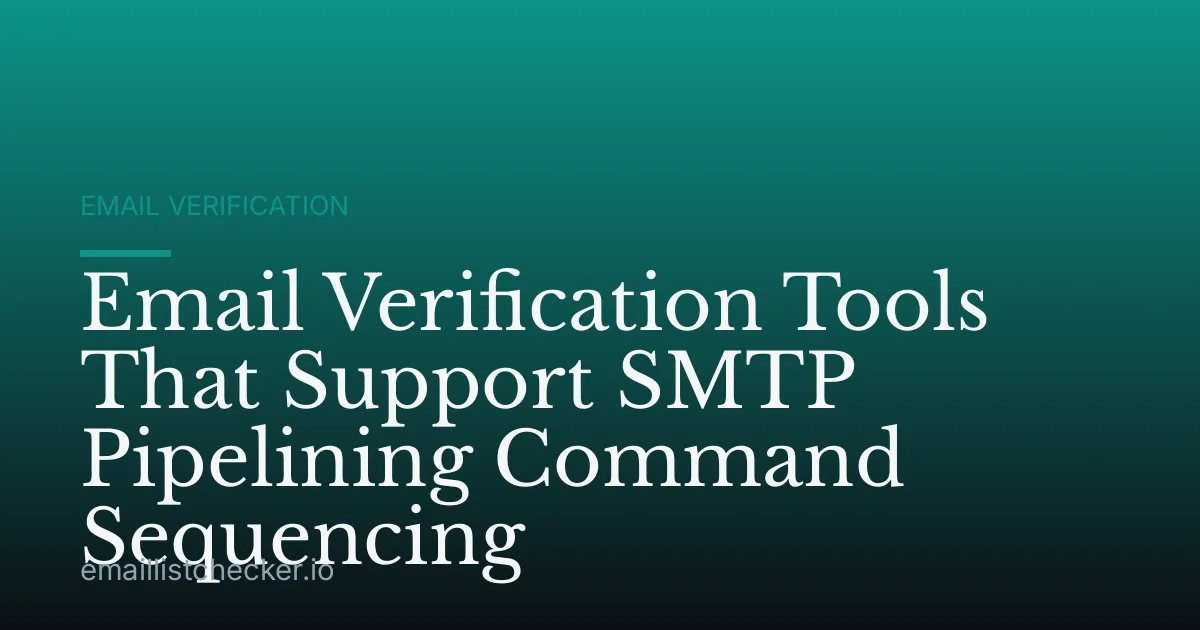 Email Verification Tools That Support SMTP Pipelining Command Sequencing