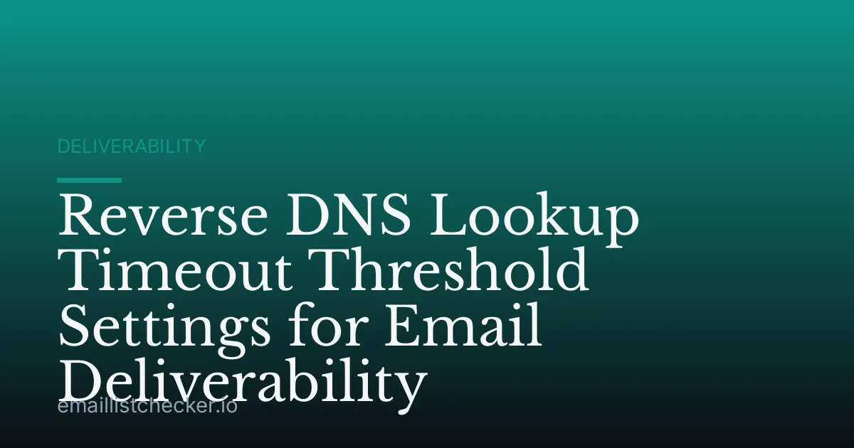 Reverse DNS Lookup Timeout Threshold Settings for Email Deliverability