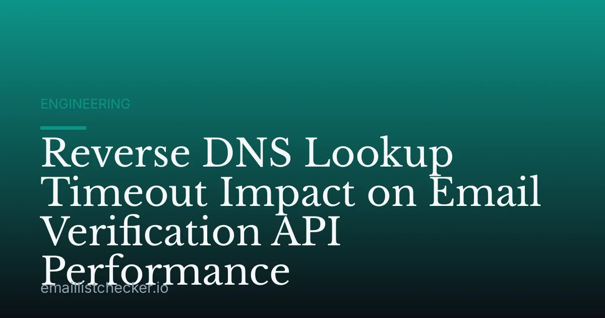 Reverse DNS Lookup Timeout Impact on Email Verification API Performance