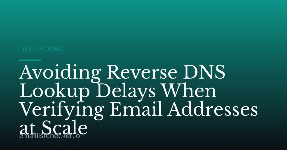 Avoiding Reverse DNS Lookup Delays When Verifying Email Addresses at Scale