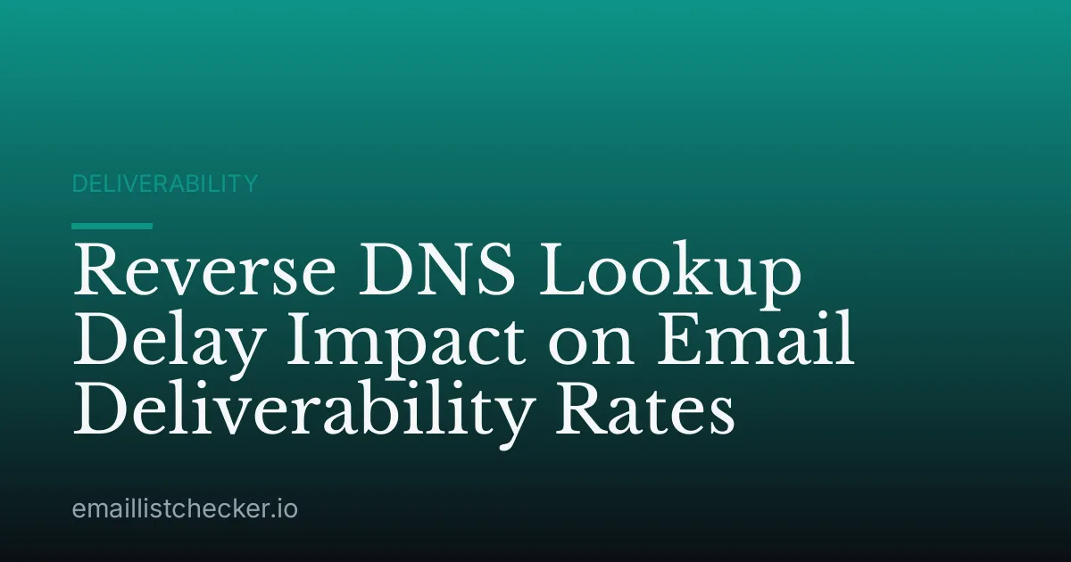 Reverse DNS Lookup Delay Impact on Email Deliverability Rates