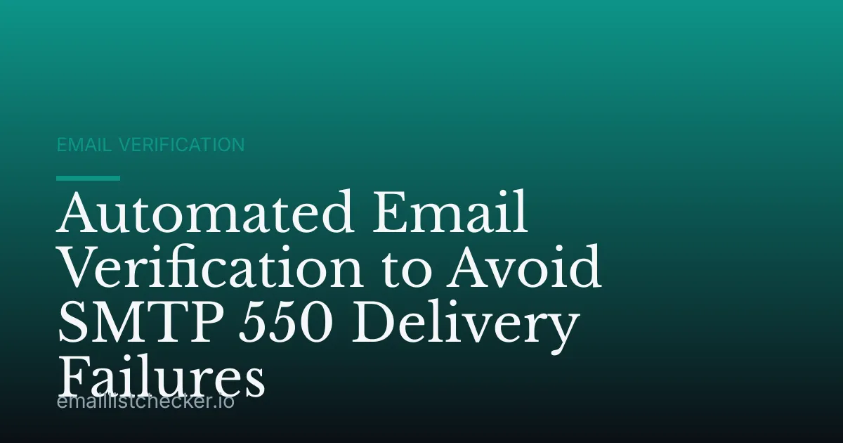 Automated Email Verification to Avoid SMTP 550 Delivery Failures