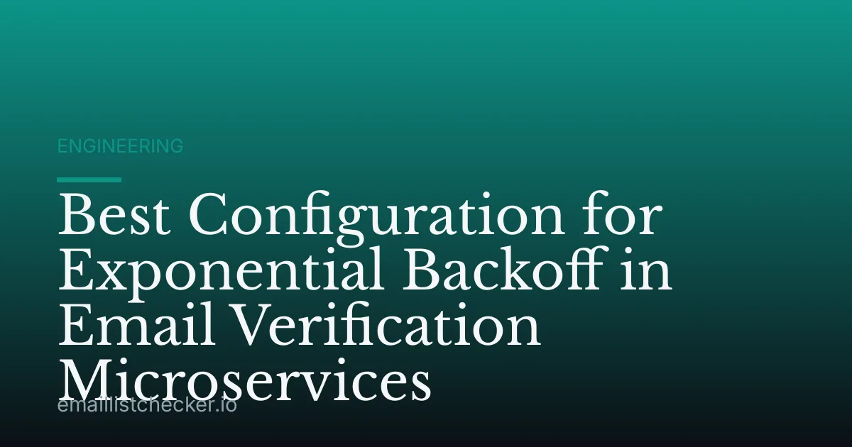 Best Configuration for Exponential Backoff in Email Verification Microservices