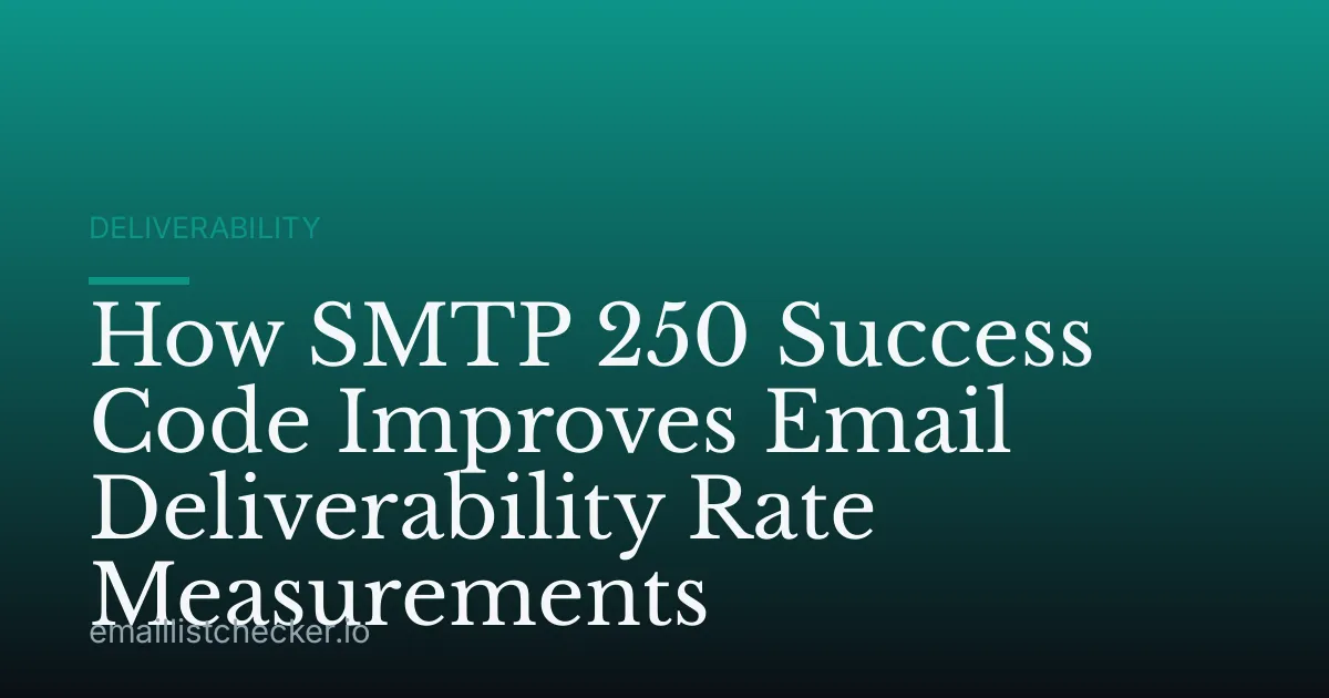 How SMTP 250 Success Code Improves Email Deliverability Rate Measurements
