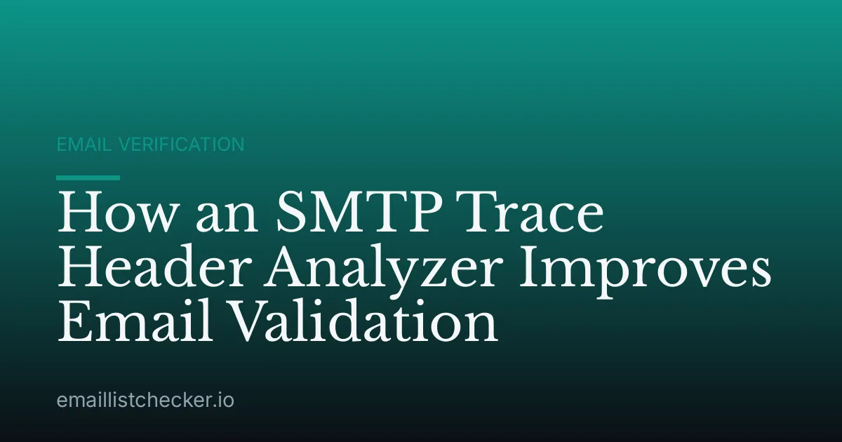 How an SMTP Trace Header Analyzer Improves Email Validation