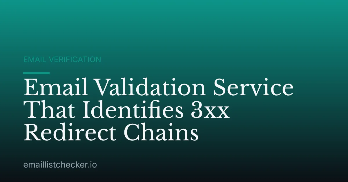Email Validation Service That Identifies 3xx Redirect Chains