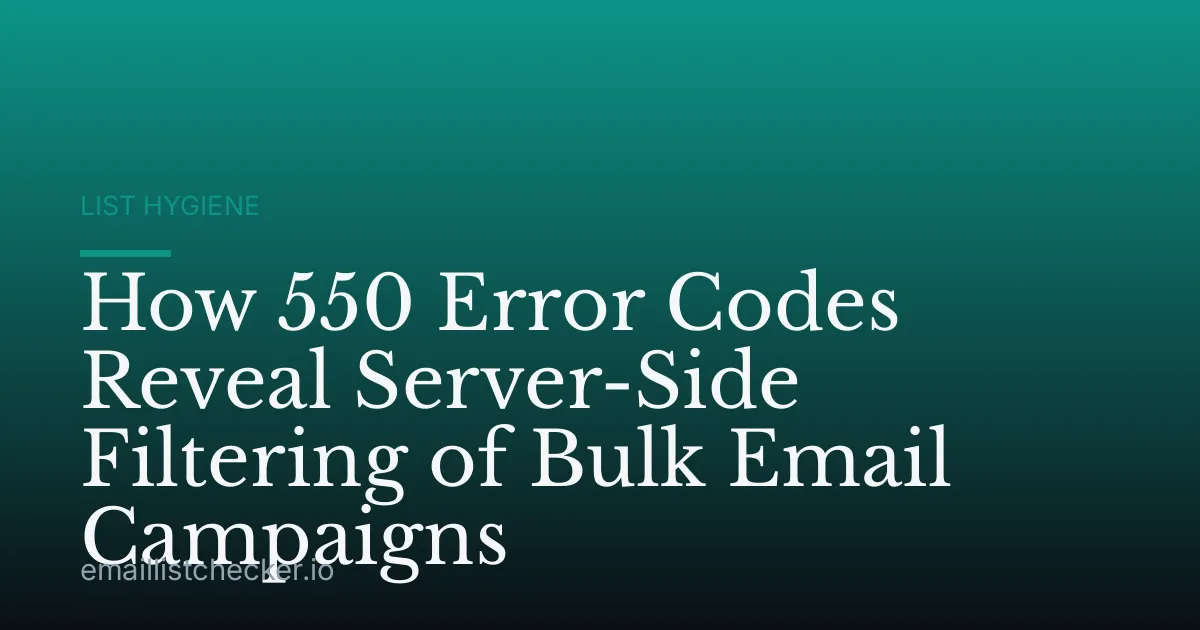 How 550 Error Codes Reveal Server-Side Filtering of Bulk Email Campaigns