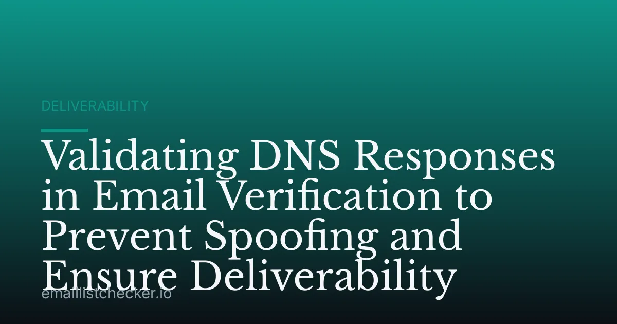 Validating DNS Responses in Email Verification to Prevent Spoofing and Ensure Deliverability