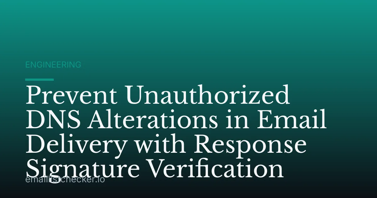 Prevent Unauthorized DNS Alterations in Email Delivery with Response Signature Verification