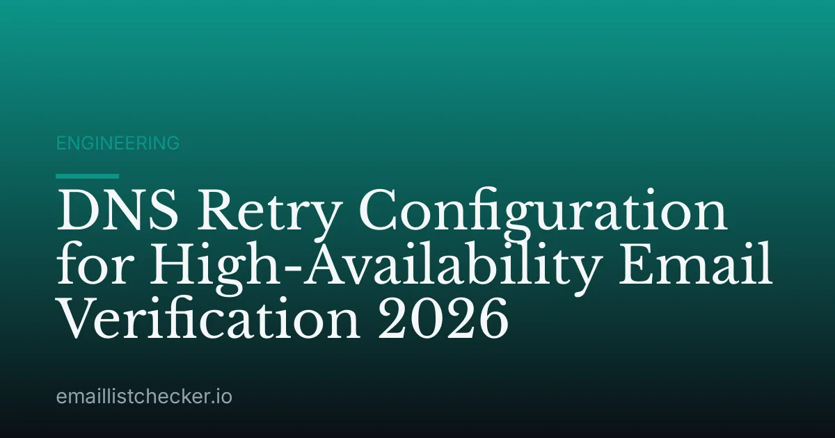 DNS Retry Configuration for High-Availability Email Verification 2026