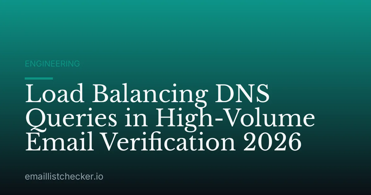 Load Balancing DNS Queries in High-Volume Email Verification 2026