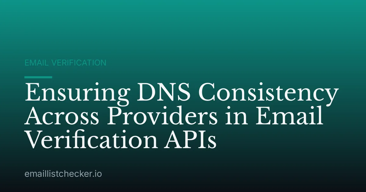Ensuring DNS Consistency Across Providers in Email Verification APIs