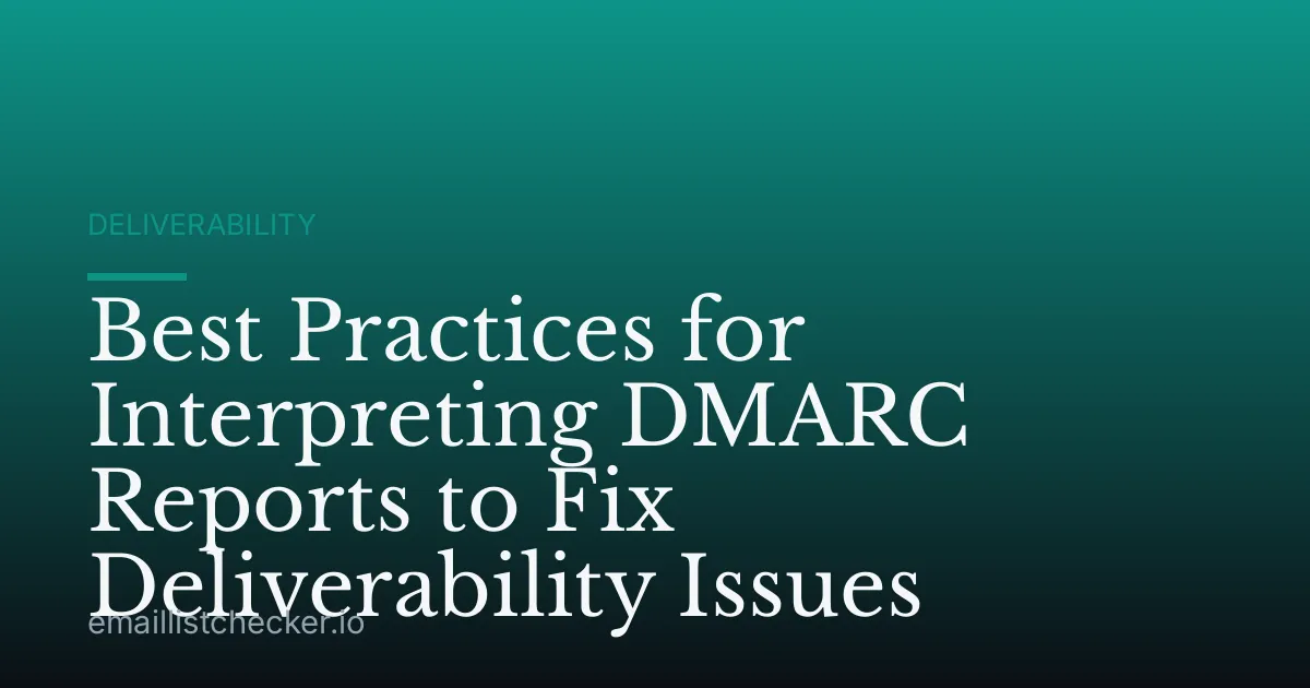 Best Practices for Interpreting DMARC Reports to Fix Deliverability Issues