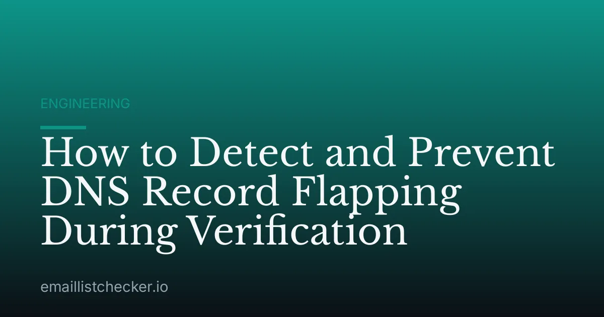 How to Detect and Prevent DNS Record Flapping During Verification