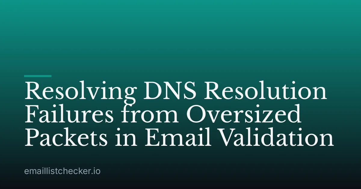 Resolving DNS Resolution Failures from Oversized Packets in Email Validation