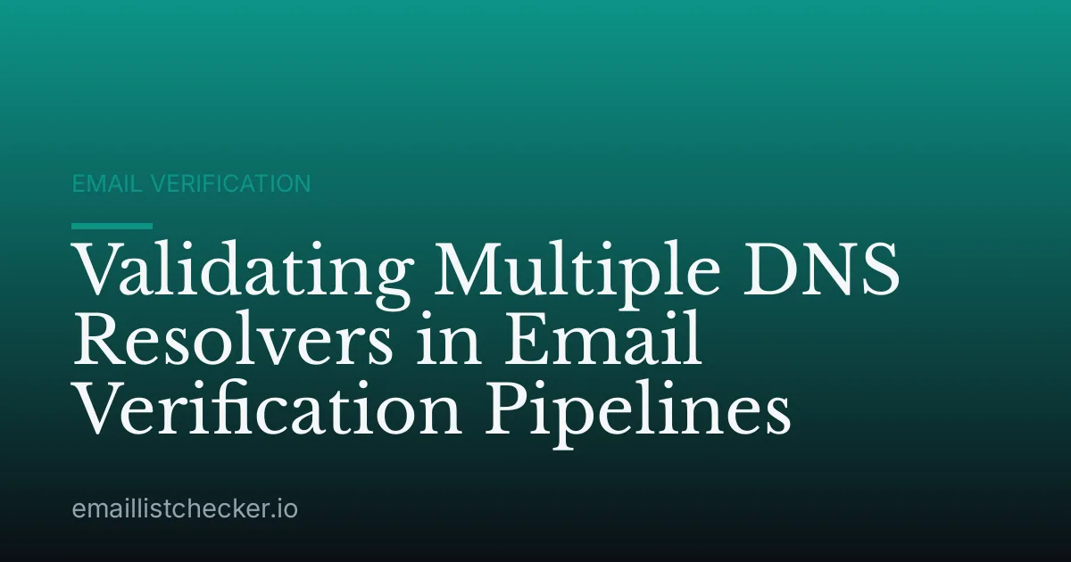 Validating Multiple DNS Resolvers in Email Verification Pipelines