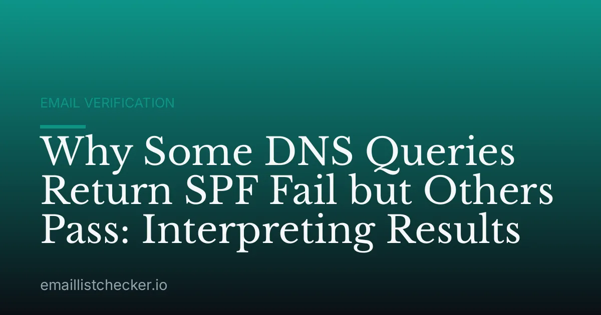 Why Some DNS Queries Return SPF Fail but Others Pass: Interpreting Results