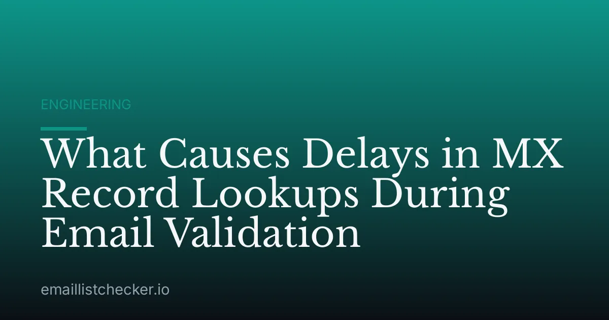 What Causes Delays in MX Record Lookups During Email Validation