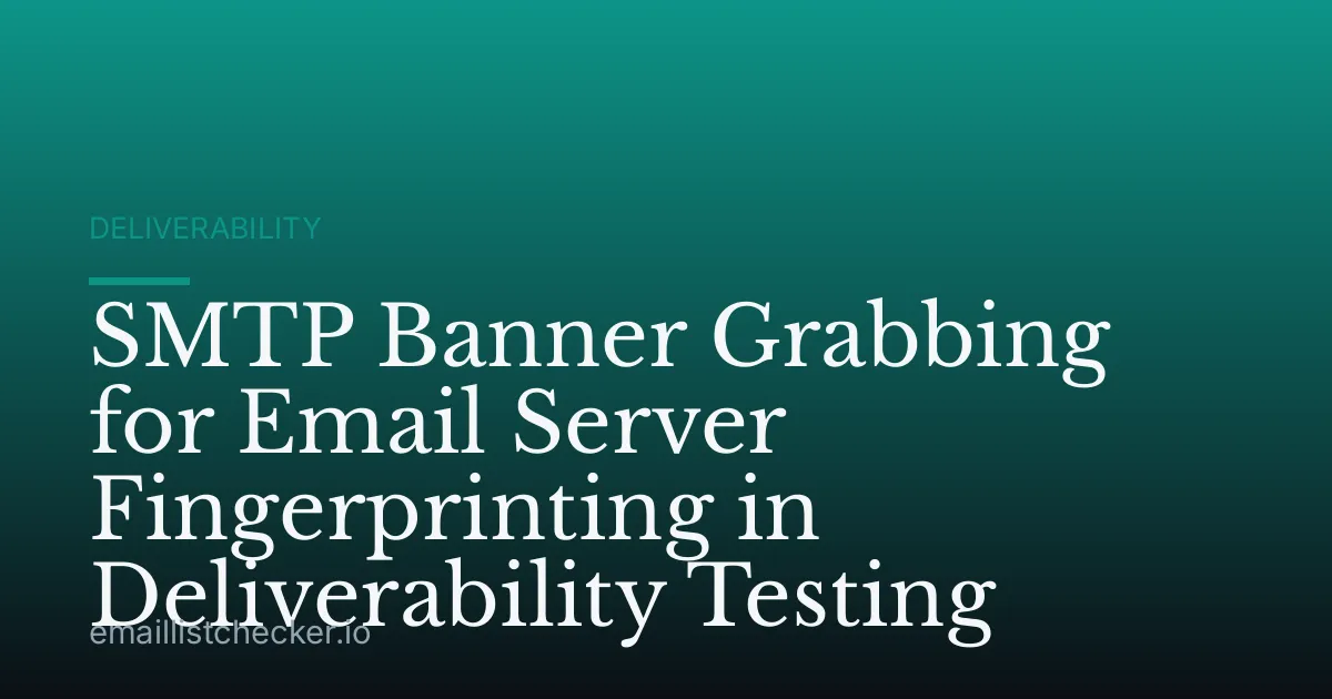 SMTP Banner Grabbing for Email Server Fingerprinting in Deliverability Testing