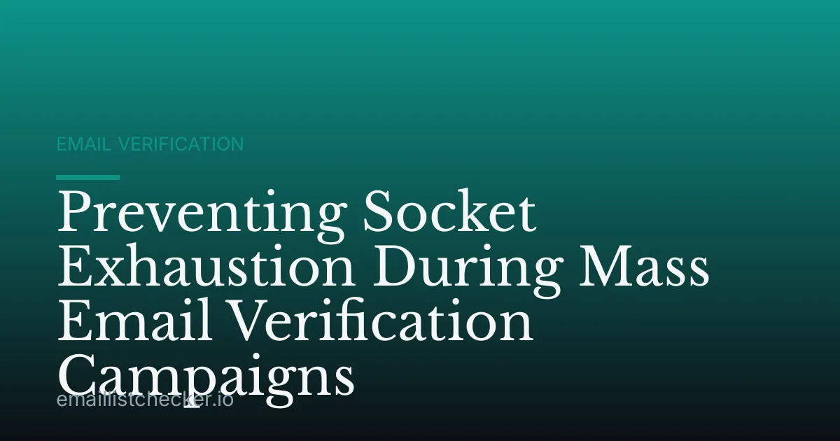 Preventing Socket Exhaustion During Mass Email Verification Campaigns