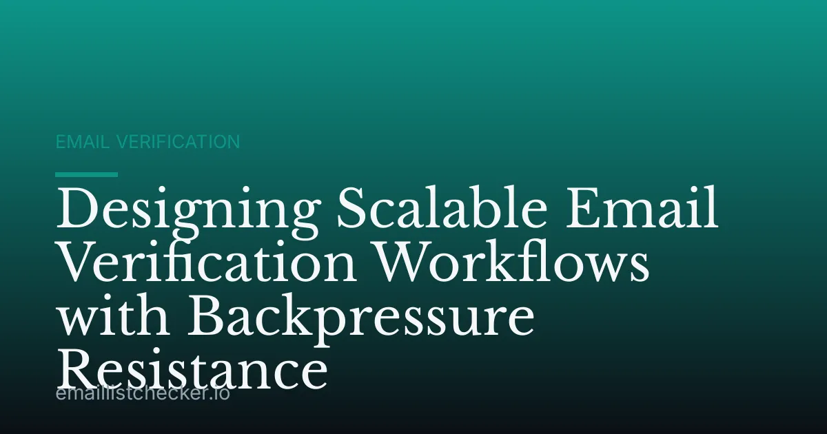 Designing Scalable Email Verification Workflows with Backpressure Resistance
