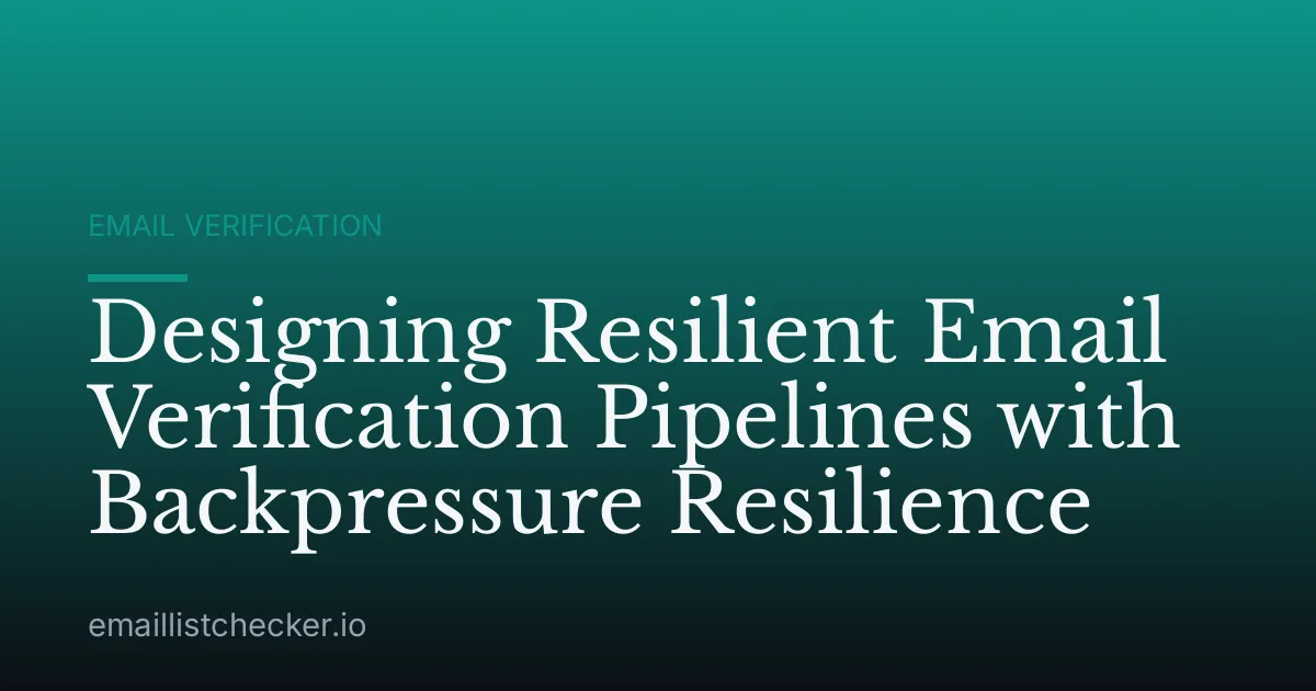 Designing Resilient Email Verification Pipelines with Backpressure Resilience