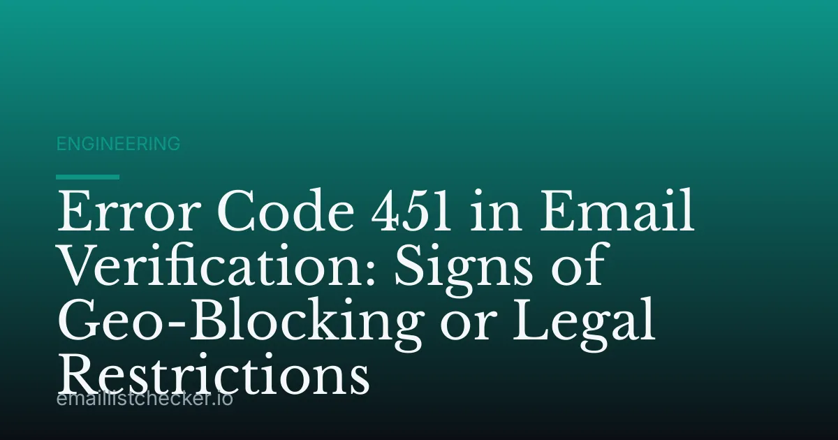 Error Code 451 in Email Verification: Signs of Geo-Blocking or Legal Restrictions