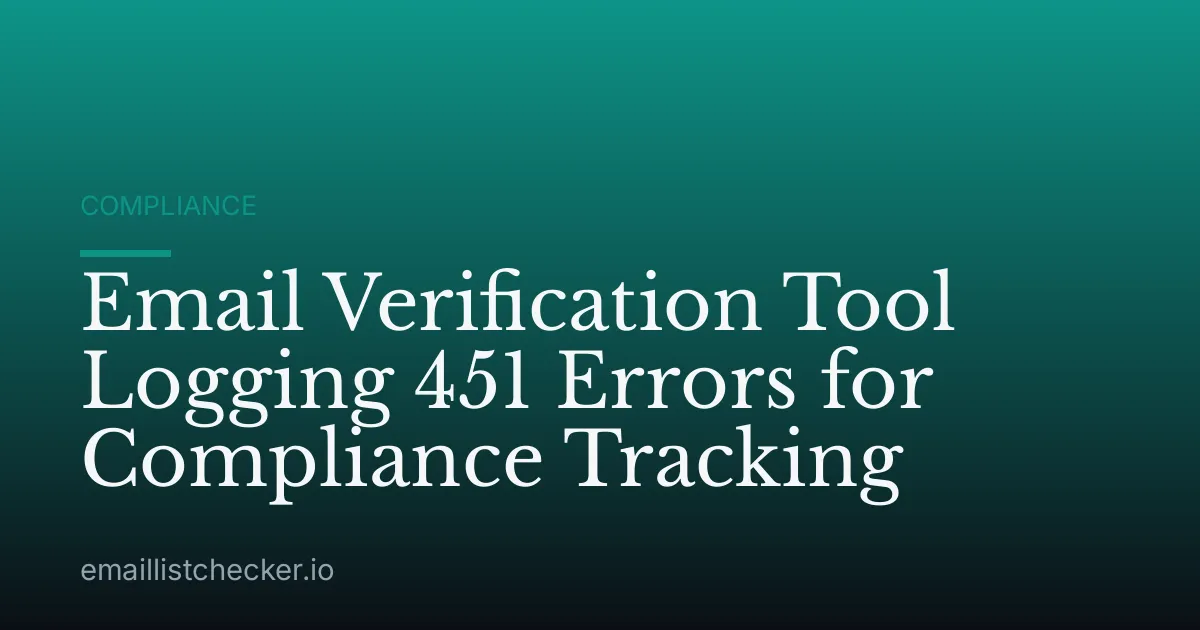 Email Verification Tool Logging 451 Errors for Compliance Tracking