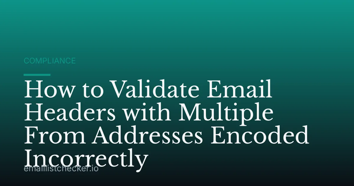 How to Validate Email Headers with Multiple From Addresses Encoded Incorrectly