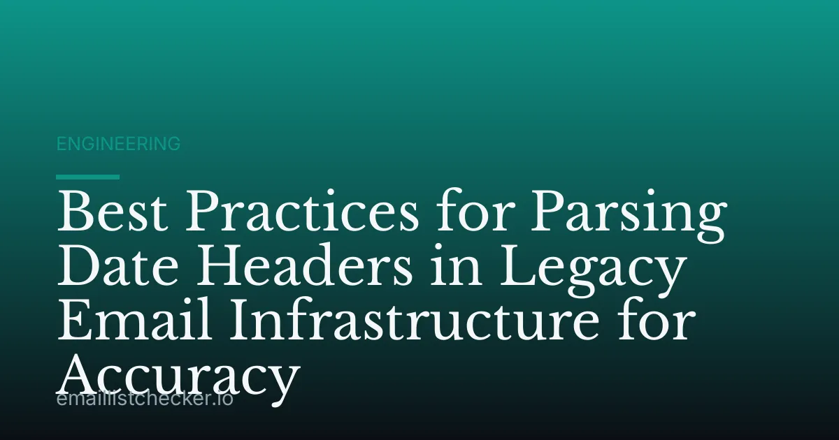 Best Practices for Parsing Date Headers in Legacy Email Infrastructure for Accuracy