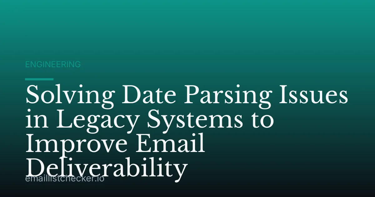 Solving Date Parsing Issues in Legacy Systems to Improve Email Deliverability