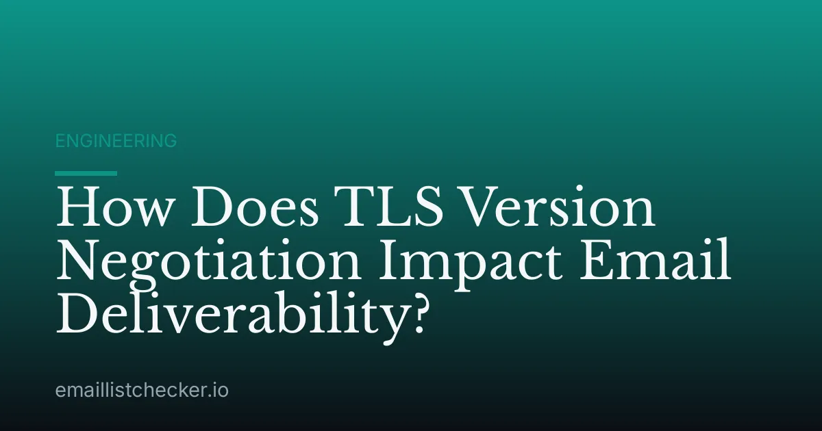 How Does TLS Version Negotiation Impact Email Deliverability?