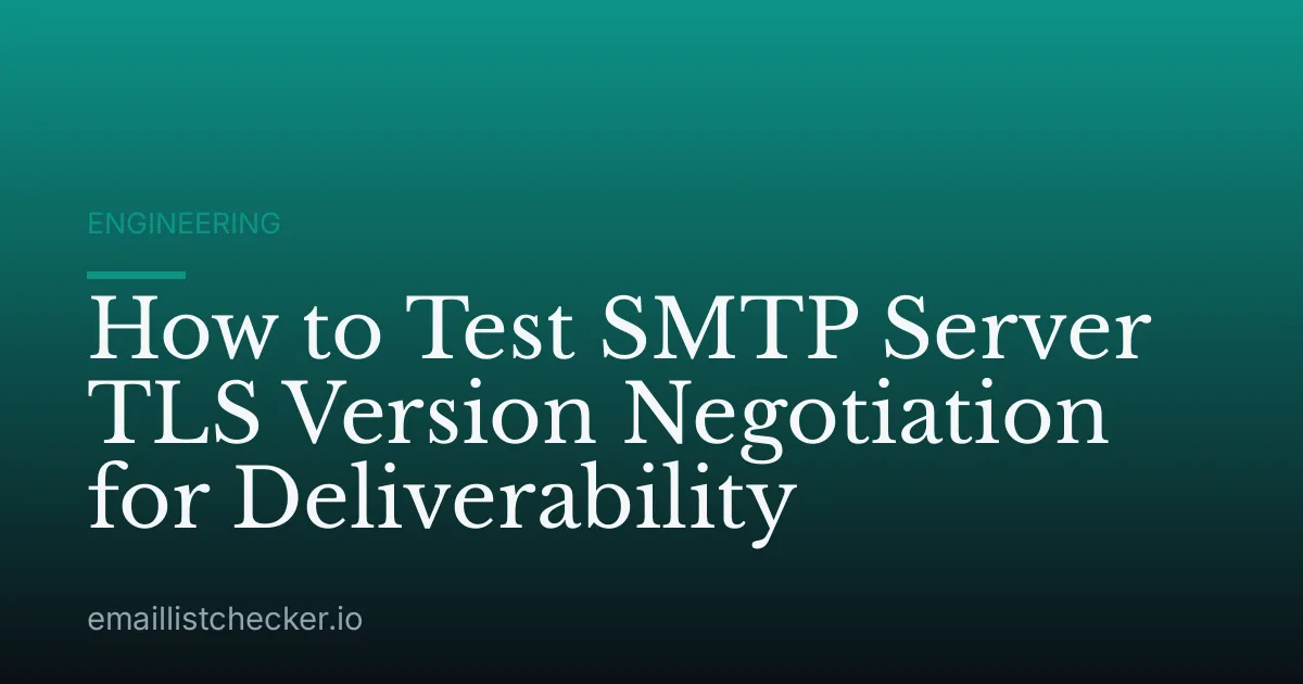 How to Test SMTP Server TLS Version Negotiation for Deliverability