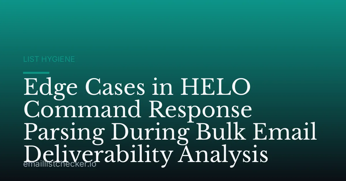 Edge Cases in HELO Command Response Parsing During Bulk Email Deliverability Analysis