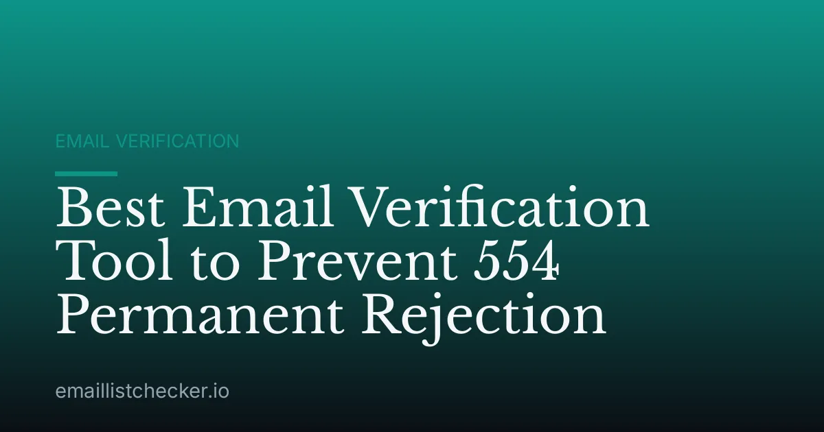 Best Email Verification Tool to Prevent 554 Permanent Rejection