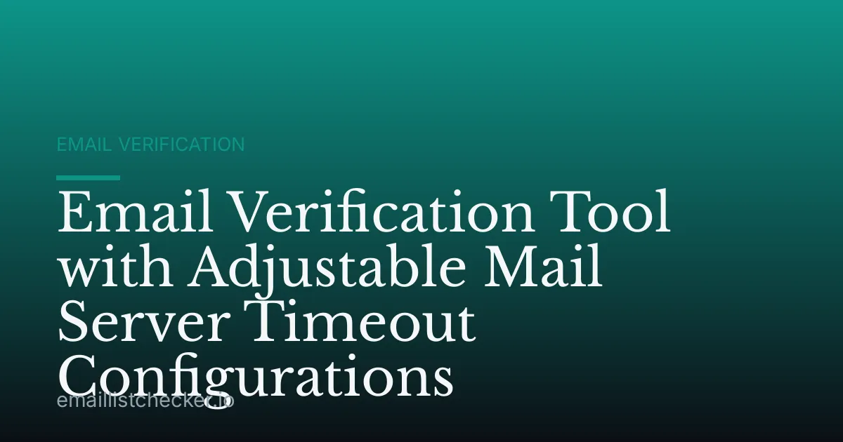 Email Verification Tool with Adjustable Mail Server Timeout Configurations