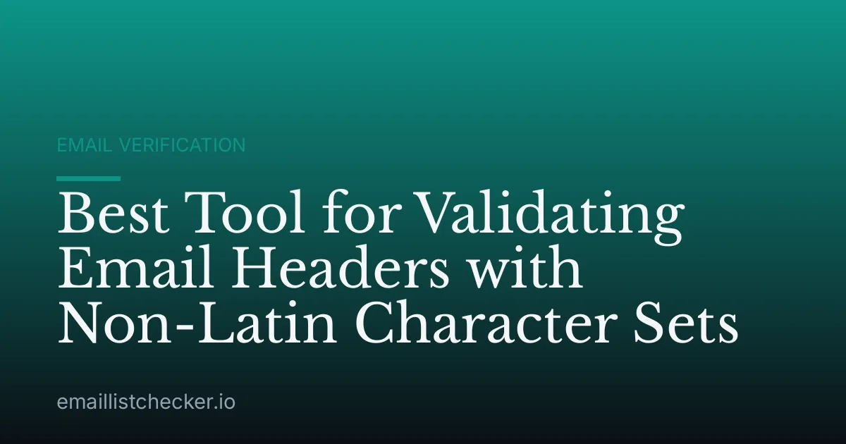 Best Tool for Validating Email Headers with Non-Latin Character Sets