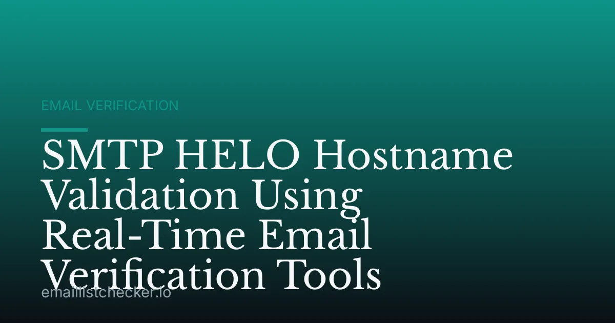 SMTP HELO Hostname Validation Using Real-Time Email Verification Tools